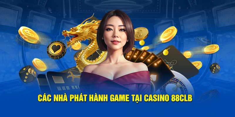 Các nhà phát hành tại casino 88CLB