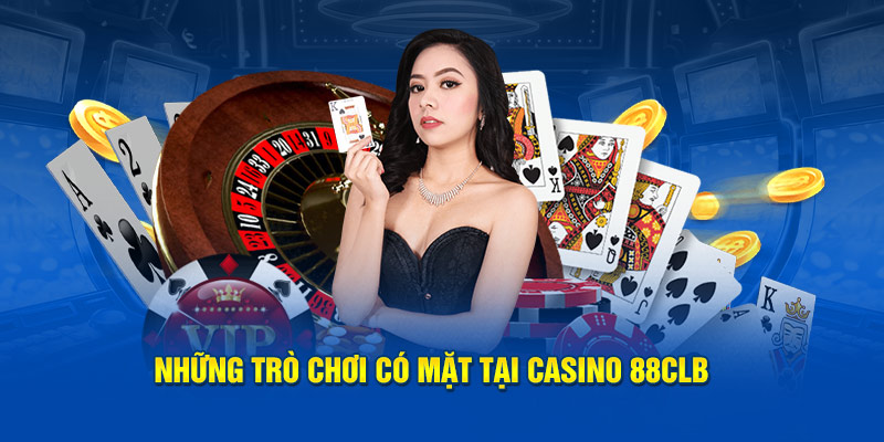 Những tựa game có mặt tại casino 88CLB