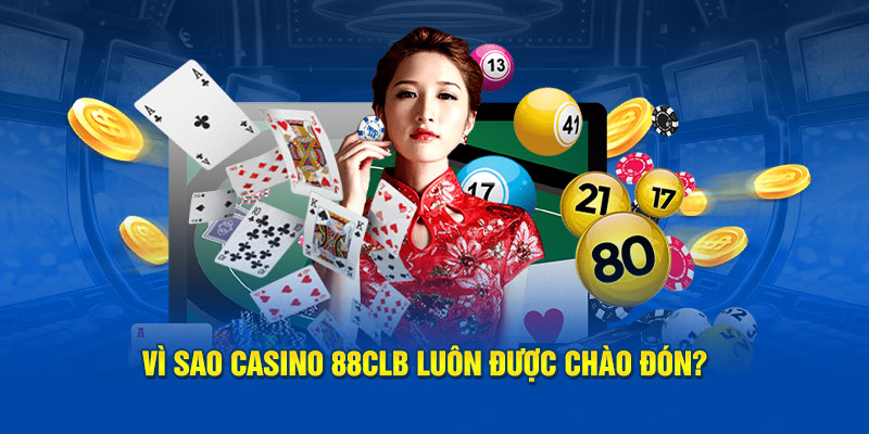 Vì sao casino 88CLB luôn được chào đón? 