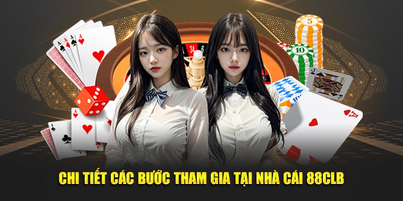 Chi tiết các bước tham gia tại nhà cái 88CLB