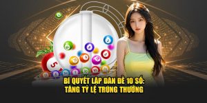 Bí Quyết Lập Dàn Đề 10 Số: Tăng Tỷ Lệ Trúng Thưởng