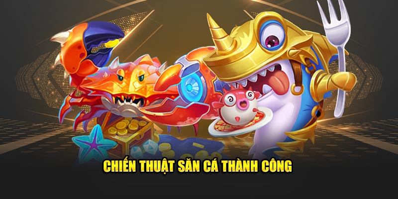 Chiến thuật săn cá thành công trong bắn cá xèng