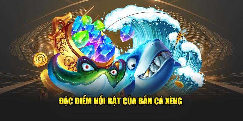 Ưu điểm khi tham gia vào trò chơi bắn cá xèng