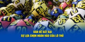 Dàn Đề Bất Bại - Sự Lựa Chọn Hoàn Hảo Của Lô Thủ 