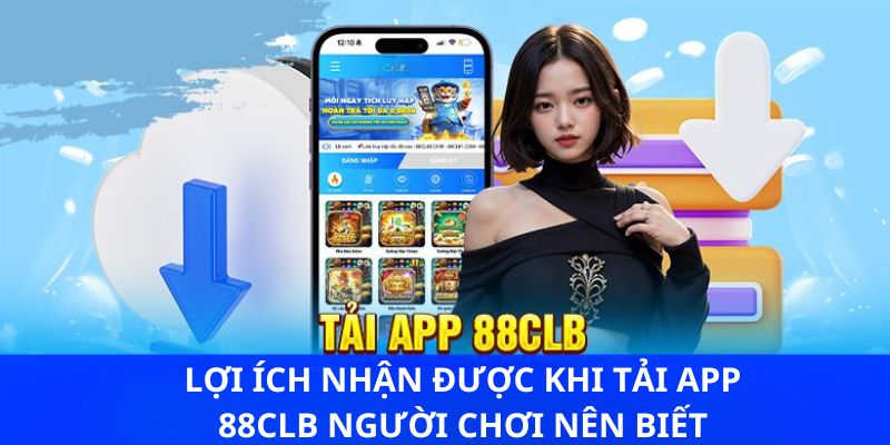 Ưu điểm vượt trội khi bạn tải app 88CLB về điện thoại di động