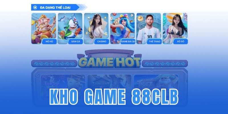 Nhà cái 88CLB sở hữu kho game chất và liên tục cập nhật, nâng cấp